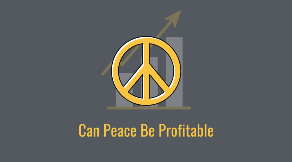 Can Peace Be Profitable